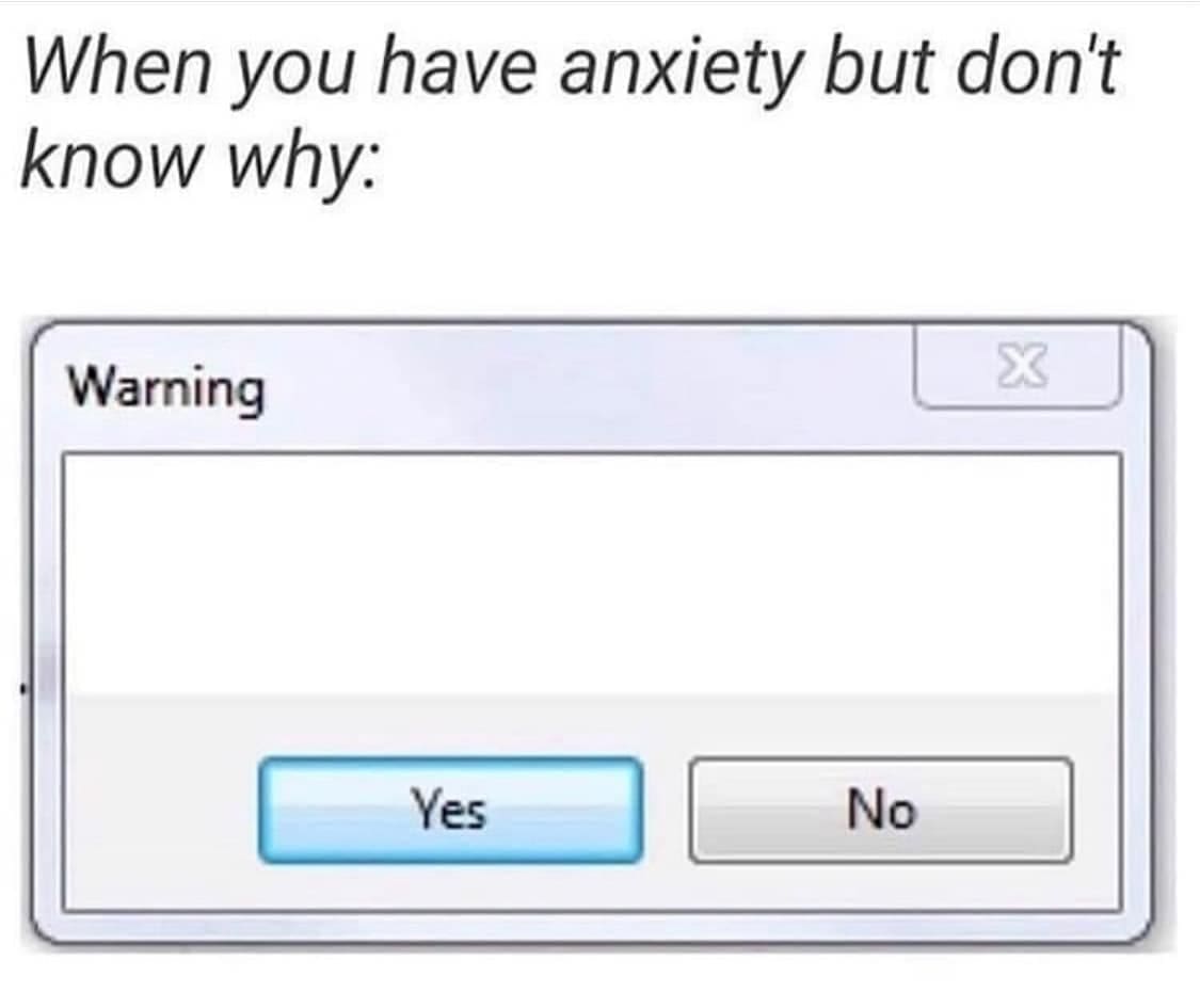 When you have anxiety but don't know why: Warning Yes No