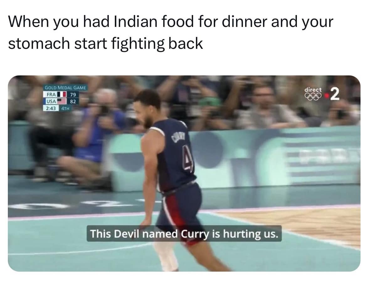 When you had Indian food for dinner and your stomach start fighting back GOLD MEDAL GAME FRAT 79 USA 82 2:43 4TH direc 2 This Devil named Curry is hurting us.classic memes, vintage memes, viral tweets, timeless memes, enduring memes, trending tweets, popular tweets, internet classics, meme culture, social media humor, old memes, best memes