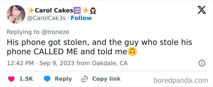 His phone got stolen, and the guy who stole his phone CALLED ME and told me