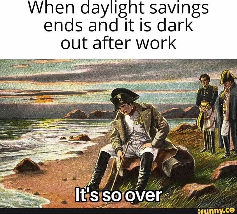 daylight savings time memes, time change memes, early darkness memes, clock change humor, seasonal adjustment memes, sleep schedule memes, darker days humor, time shift laughs, winter darkness memes