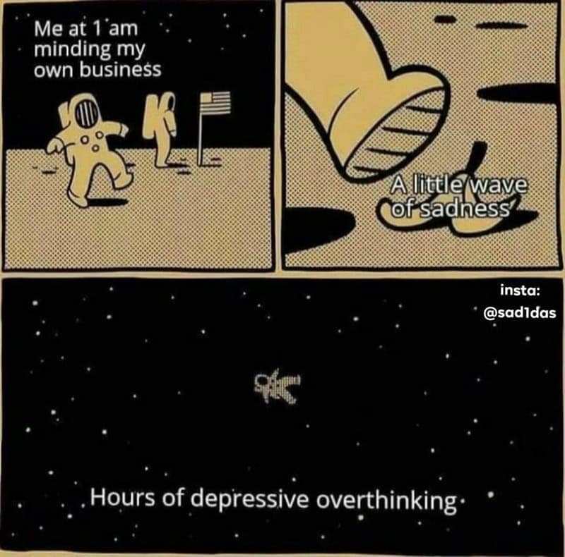 Me at 1'am minding my own business A little wave of sadness insta: @sadidas Hours of depressive overthinking•