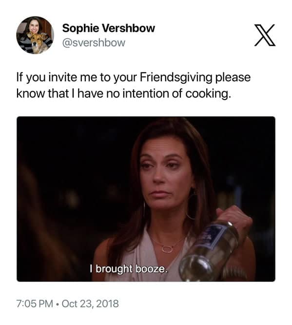 If you invite me to your Friendsgiving please know that I have no intention of cooking.