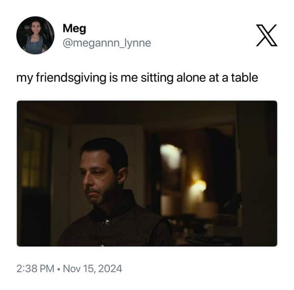 my friendsgiving is me sitting alone at a table