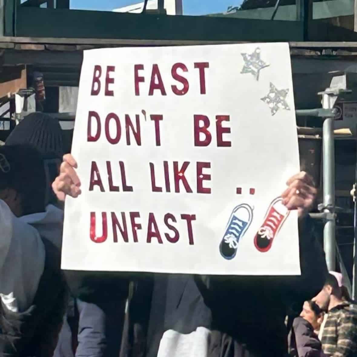 BE FAST DON'T BE ALL LIKE UNFAST