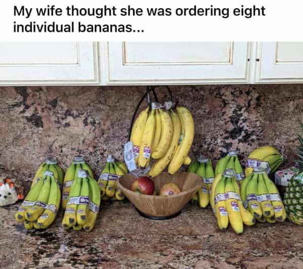 My wife thought she was ordering eight individual bananas...