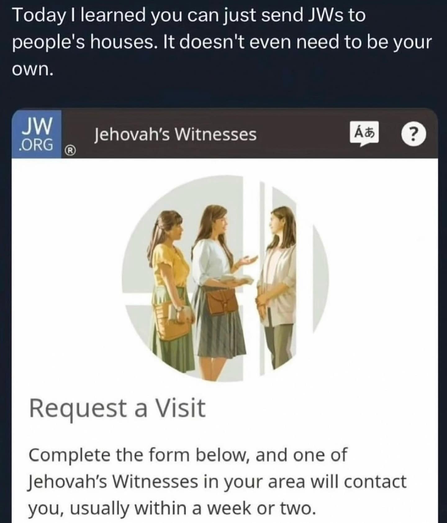 Today I learned you can just send JWs to people's houses. It doesn't even need to be your own.