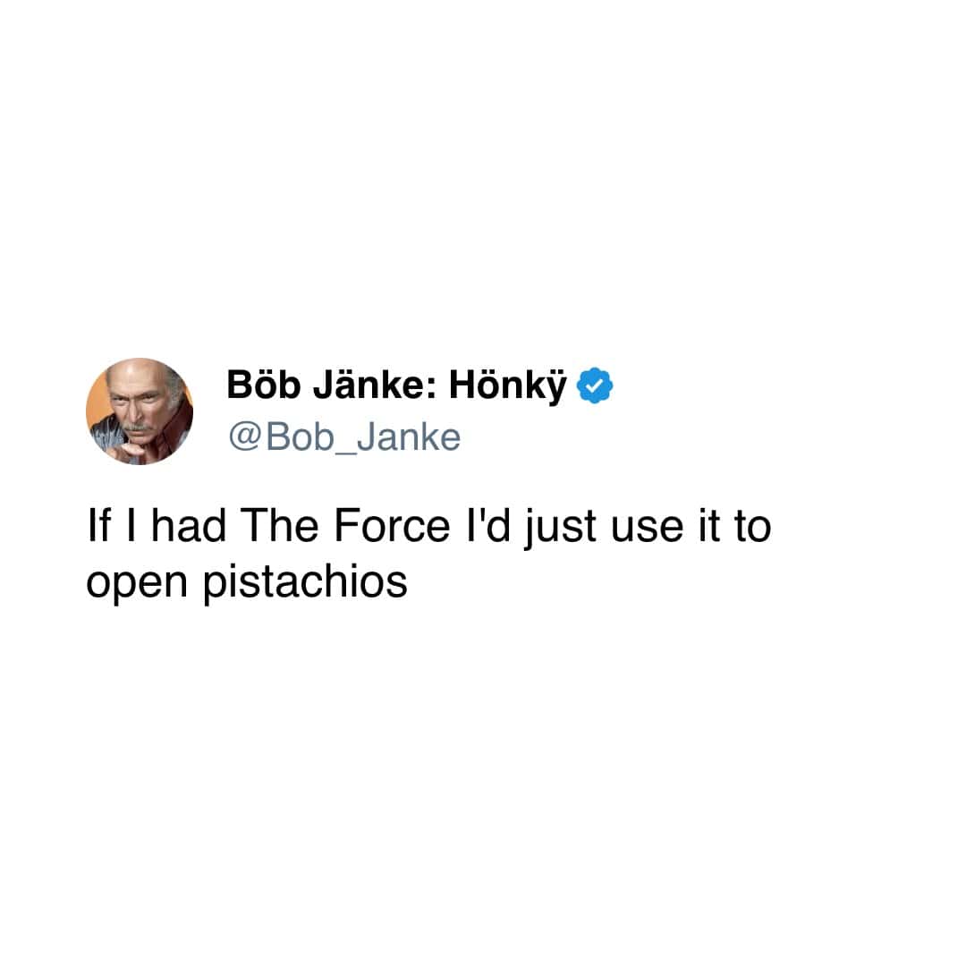 If I had The Force I'd just use it to open pistachios