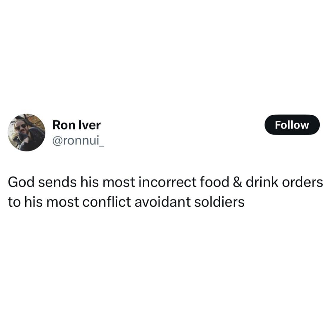 God sends his most incorrect food & drink orders to his most conflict avoidant soldiers