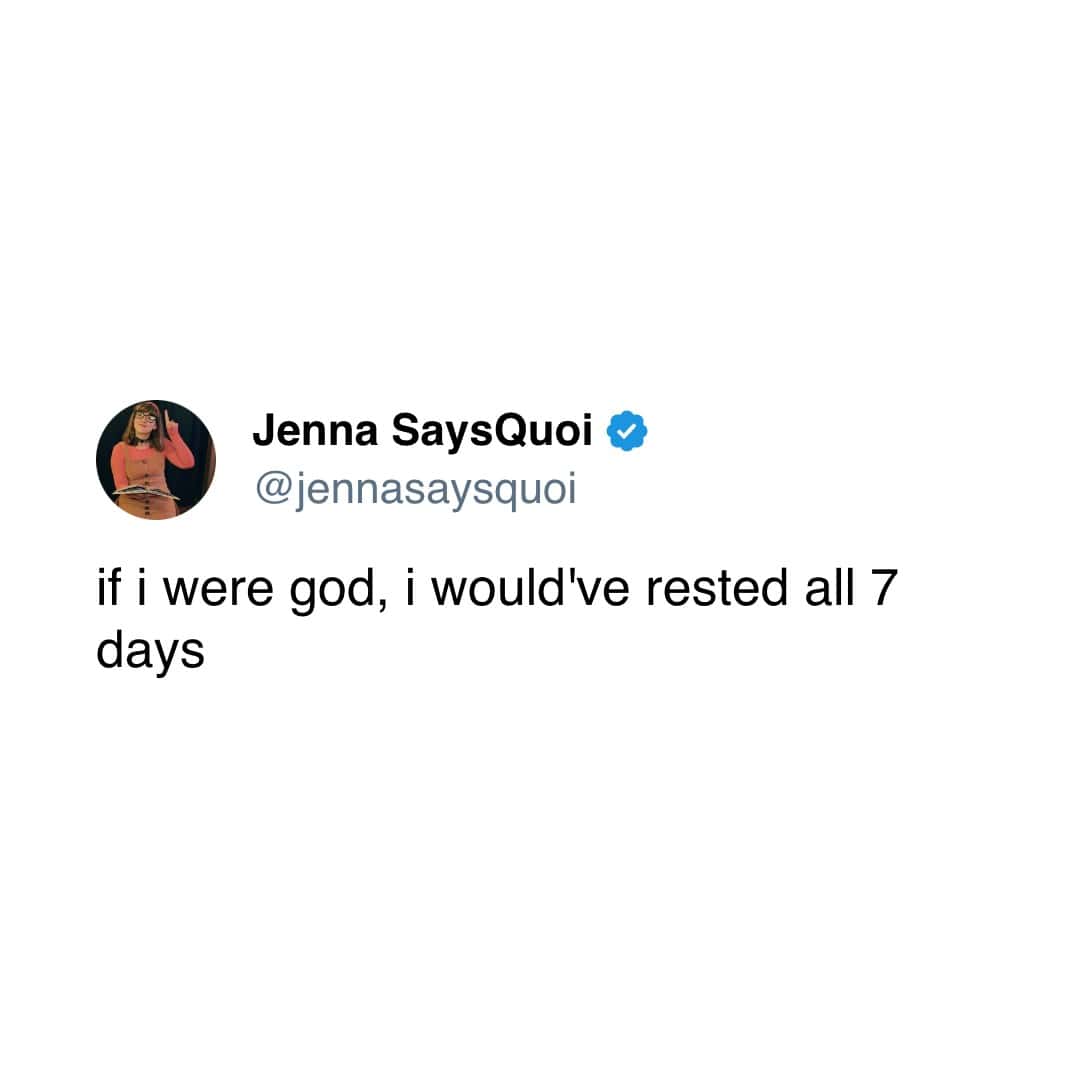 if i were god, i would've rested all 7 days