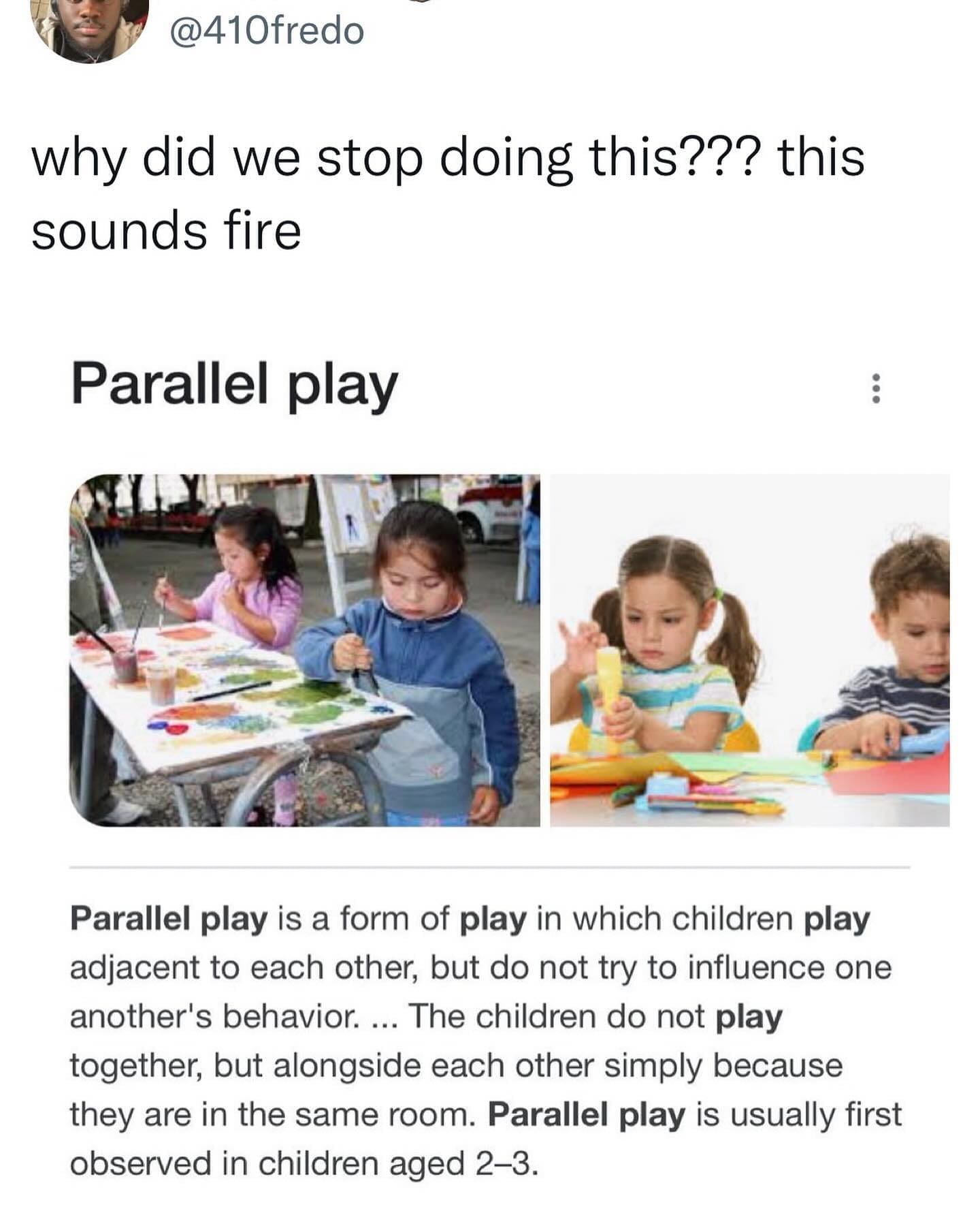 why did we stop doing this??? this sounds fire Parallel play