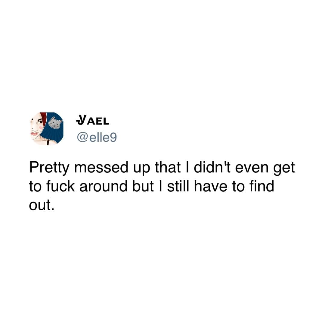 Pretty messed up that I didn't even get to f around but I still have to find out.