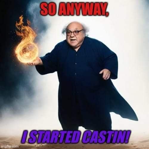 SO ANYWAY, I STARTED CASTIN!