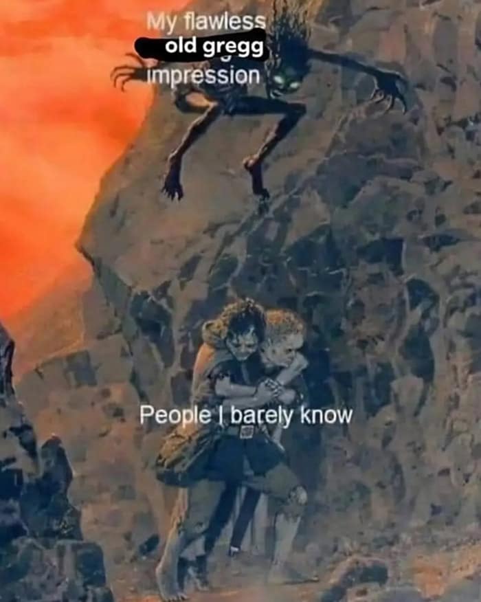 My flawless old gregg impression People | barely know