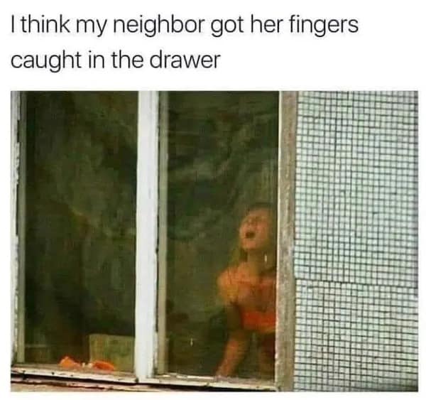 I think my neighbor got her fingers caught in the drawer