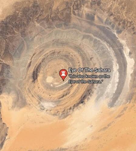 Eye Of The Sahara "it is also known as the Eye of the Sahara."