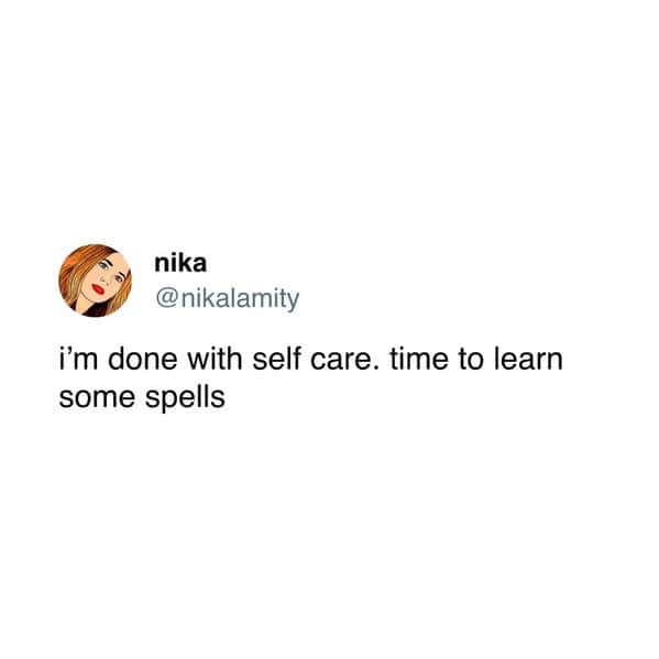 i'm done with self care. time to learn some spells