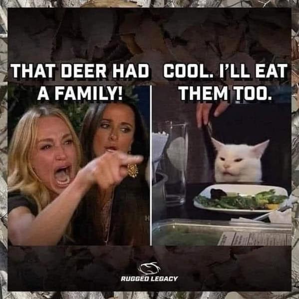 THAT DEER HAD A FAMILY! COOL. I'LL EAT THEM TOO.