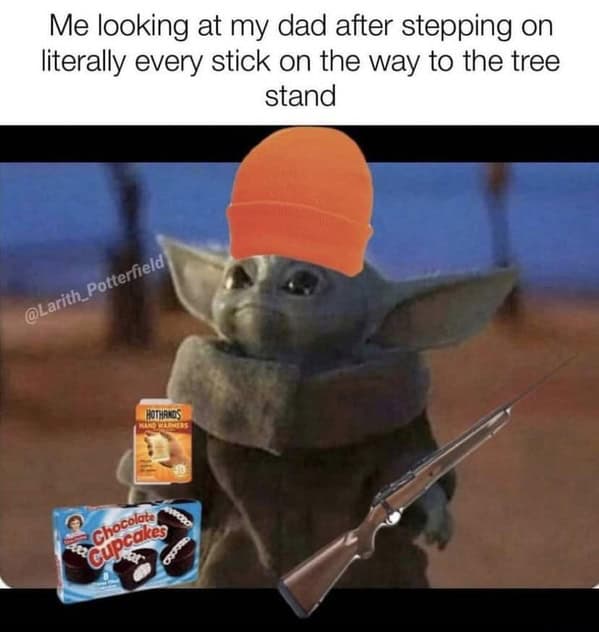 Me looking at my dad after stepping on literally every stick on the way to the tree stand