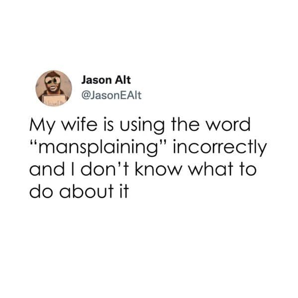 My wife is using the word "mansplaining" incorrectly and I don't know what to do about it