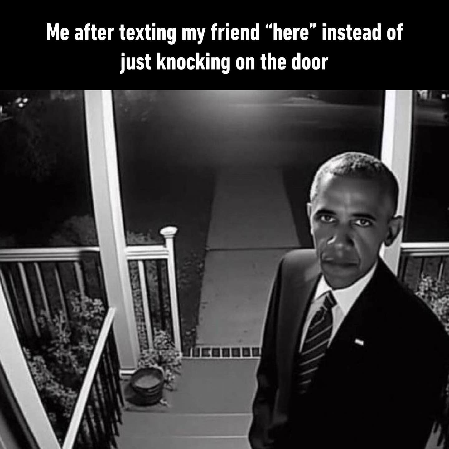 Me after texting my friend "here" instead of just knocking on the door