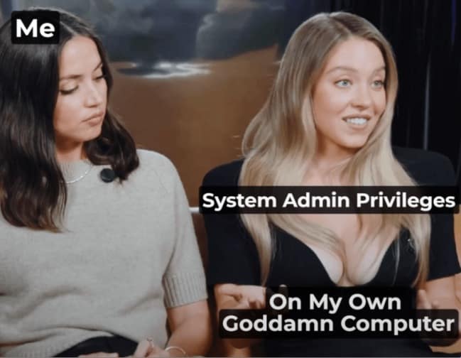 Me System Admin Privileges On My Own Goddamn Computer