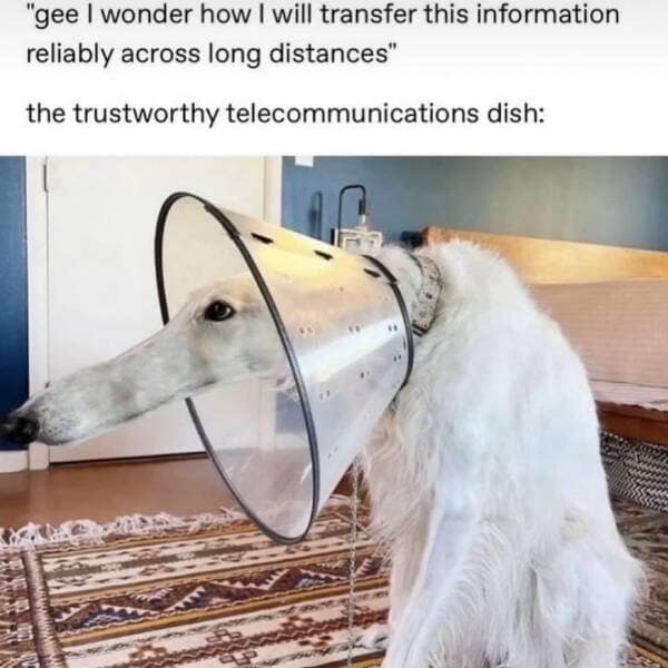 "gee I wonder how I will transfer this information reliably across long distances" the trustworthy telecommunications dish: