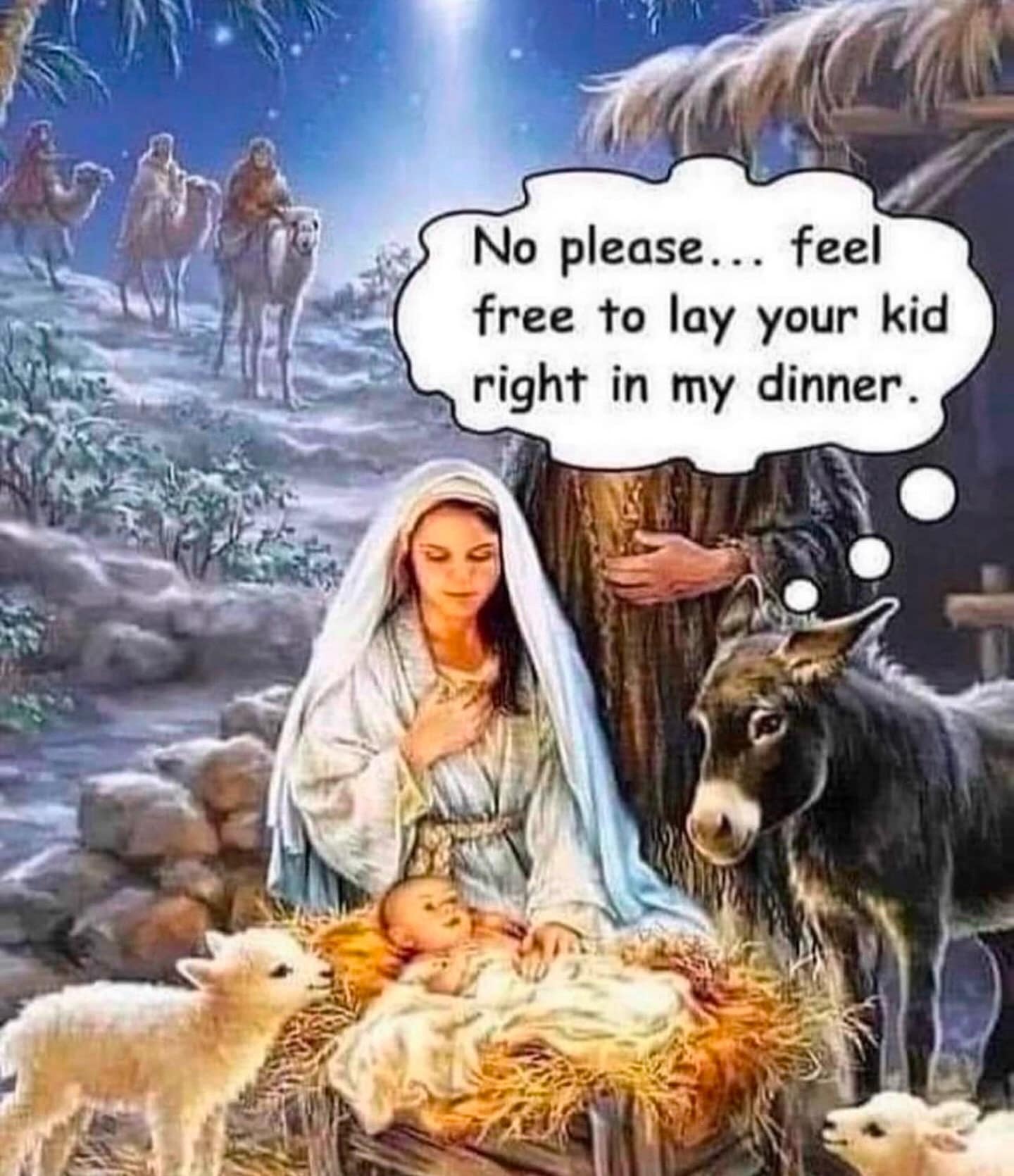 No please... feel free to lay your kid right in my dinner.