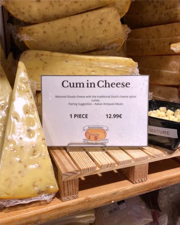 Cum in Cheese Matured Gouda cheese with the traditional Dutch cheese spice: cumin. Pairing Suggestion - Italian Antipasti Meats 1 PIECE 12.99€ MATURE