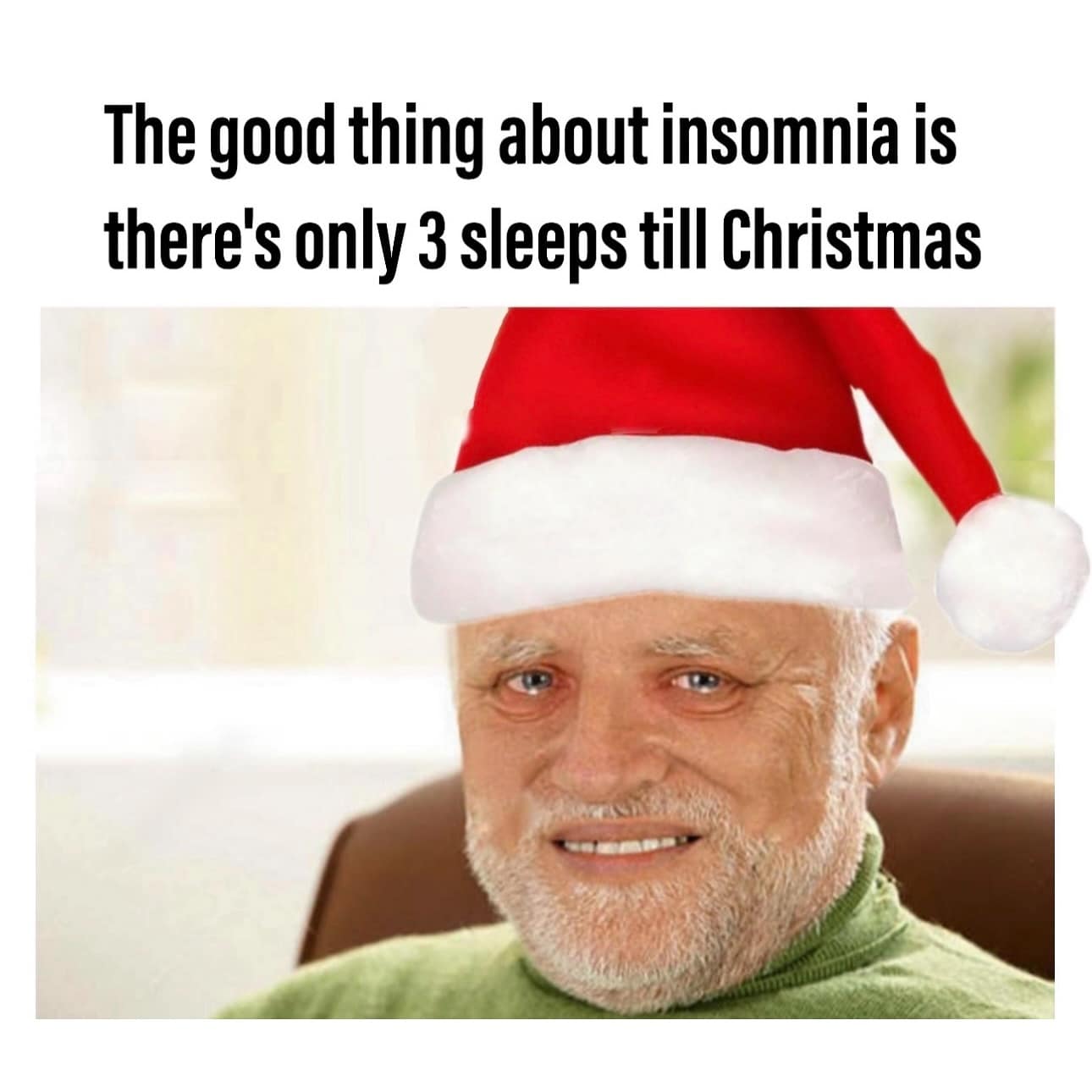 The good thing about insomnia is there's only 3 sleeps till Christmas