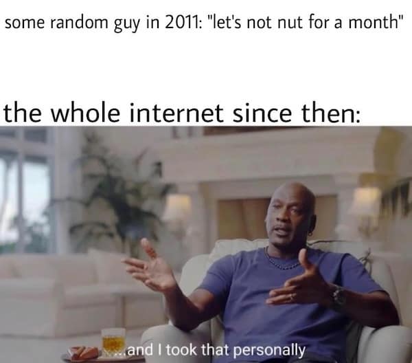 no nut november memes, nnn memes, NNN memes, no nut challenge memes, november memes, self-control memes, challenge memes, funny internet challenges, endurance memes, humorous trends