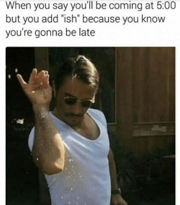 running late meme, lateness memes, late memes, tardiness humor, last-minute memes, time management humor, chronically late memes, punctuality struggles, lateness humor