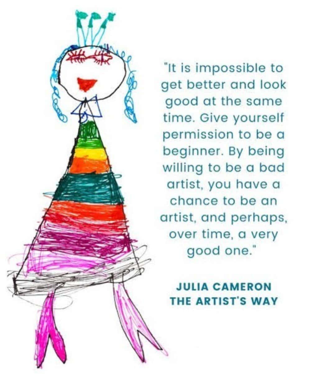 "It is impossible to get better and look good at the same time. Give yourself permission to be a beginner. By being willing to be a bad artist, you have a chance to be an artist, and perhaps, over time, a very good one."