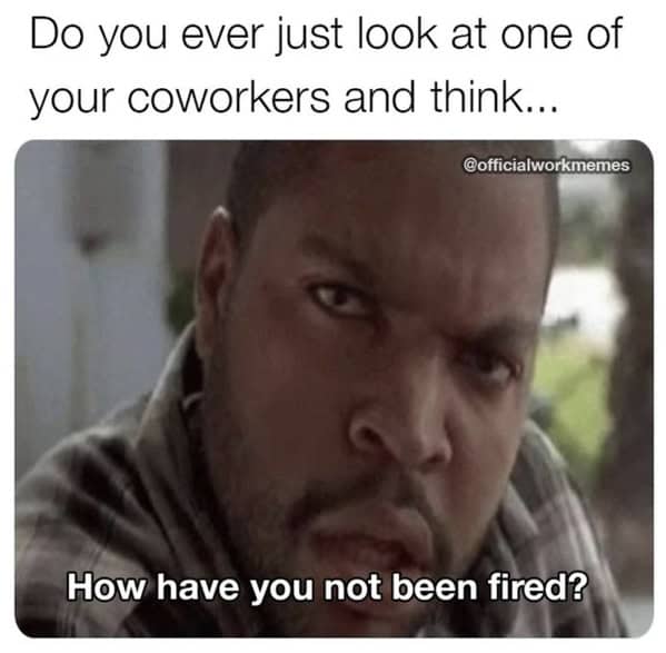 work memes, employment memes, office memes, workplace memes, work humor, office memes, professional humor, job memes, workplace humor, office jokes, corporate memes