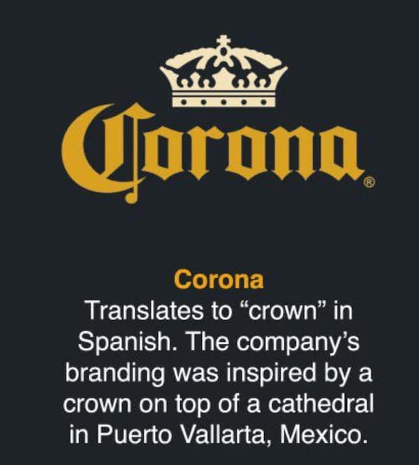 Corona Translates to "crown" in Spanish. The company's branding was inspired by a crown on top of a cathedral in Puerto Vallarta, Mexico.