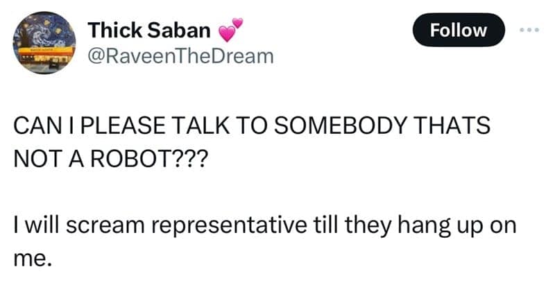 CAN I PLEASE TALK TO SOMEBODY THATS NOT A ROBOT??? I will scream representative till they hang up on me.