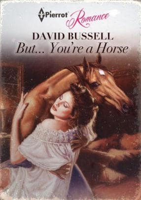DAVID BUSSELL But... You're a Horse