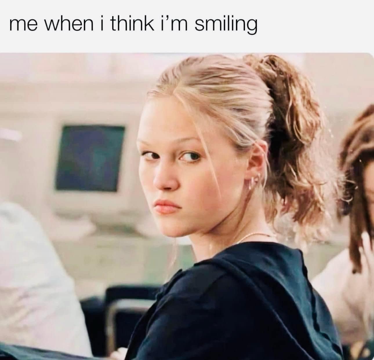 me when i think i'm smiling 10 things i hate about you meme