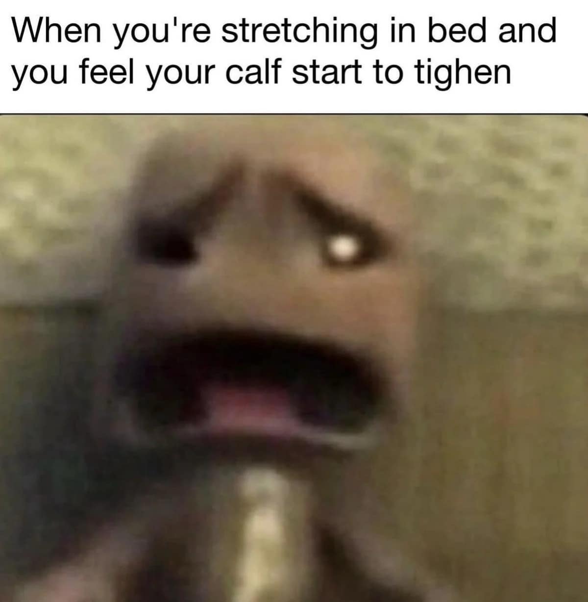 When you're stretching in bed and you feel your calf start to tighen