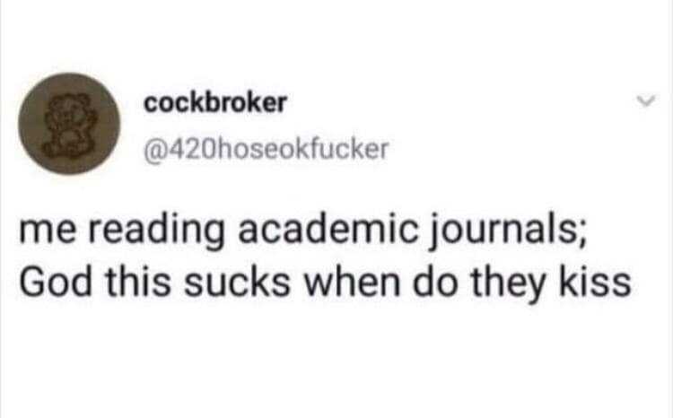 cockbroker @420hoseokfucker me reading academic journals; God this sucks when do they kiss