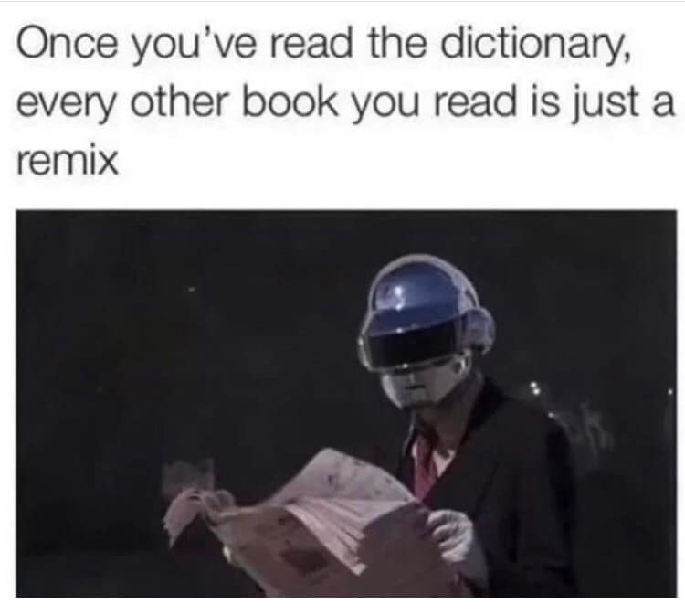 Once you've read the dictionary, every other book you read is just a remix