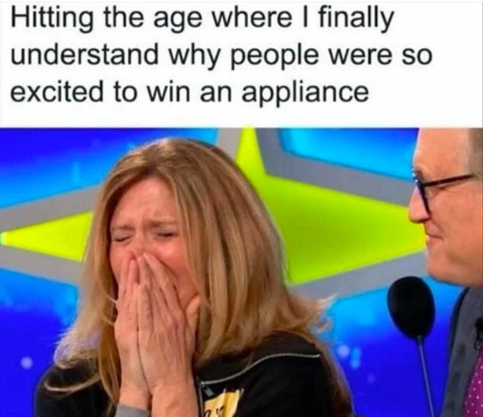 Hitting the age where I finally understand why people were so excited to win an appliance