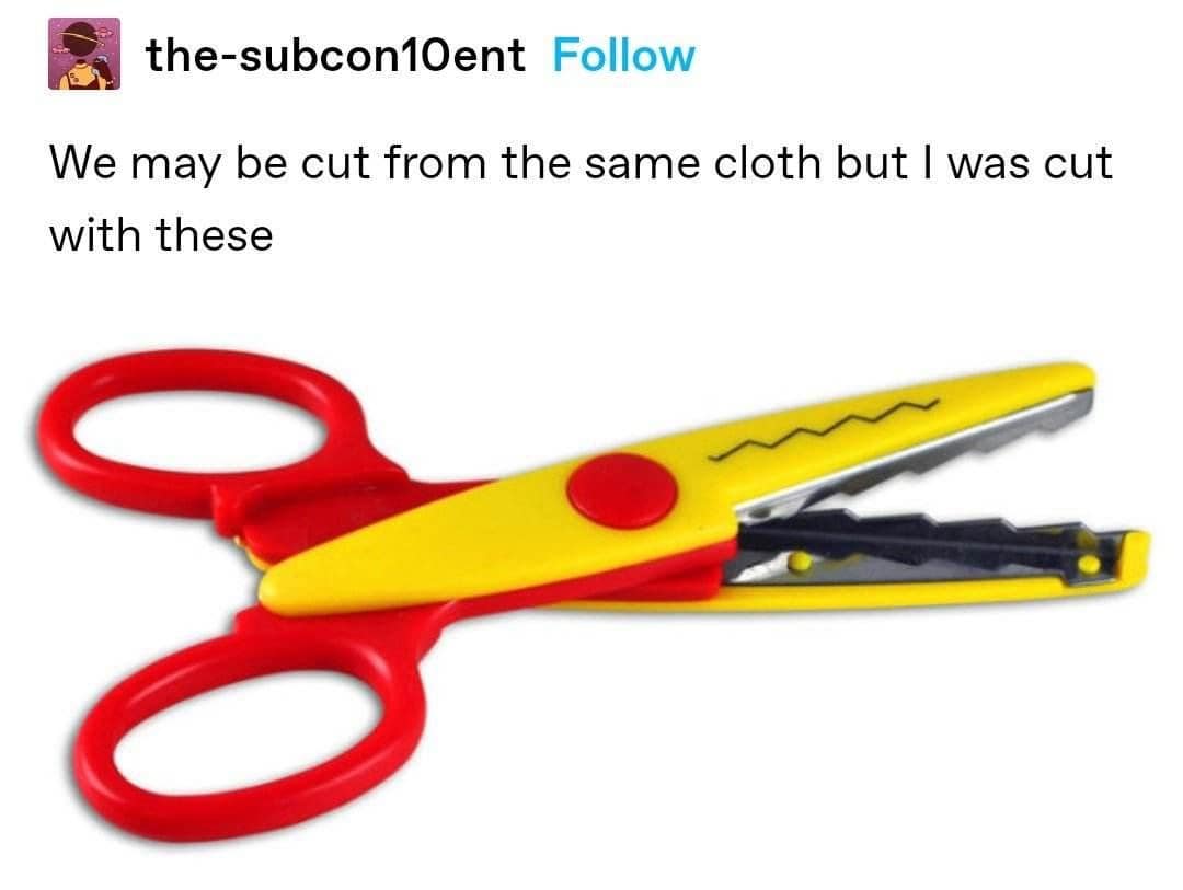 the-subcon10ent Follow We may be cut from the same cloth but I was cut with these