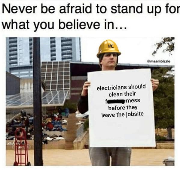 Never be afraid to stand up for what you believe in... @msambirzle electricians should clean their mess before they leave the jobsite