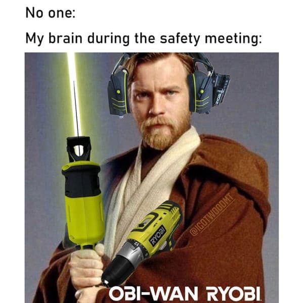 No one: My brain during the safety meeting: OBI-WAN RYOBI
