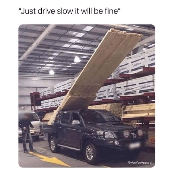 "Just drive slow it will be fine"