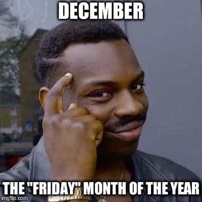 DECEMBER THE "FRIDAY" MONTH OF THE YEAR