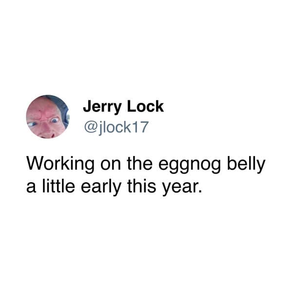 Working on the eggnog belly a little early this year.