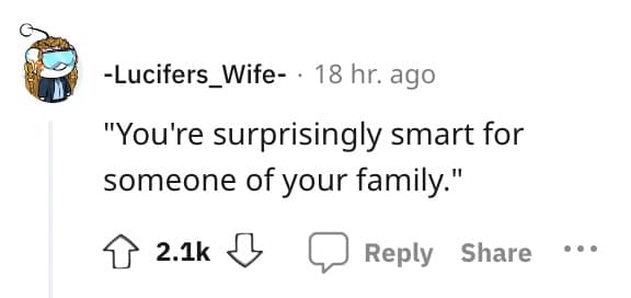 "You're surprisingly smart for someone of your family."