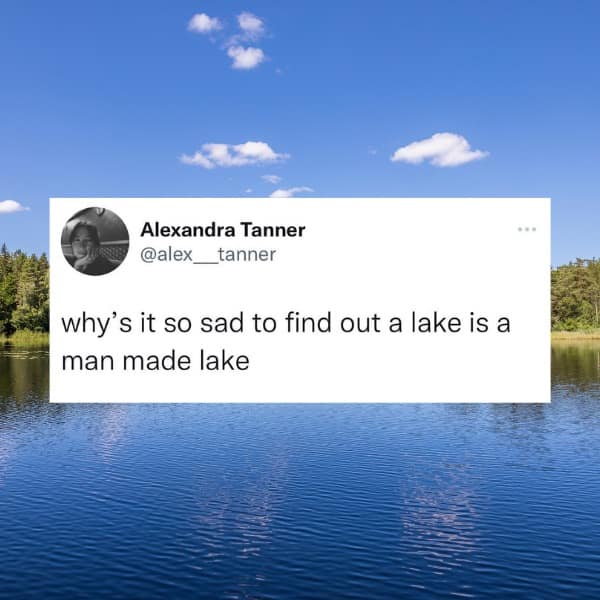 why's it so sad to find out a lake is a man made lake