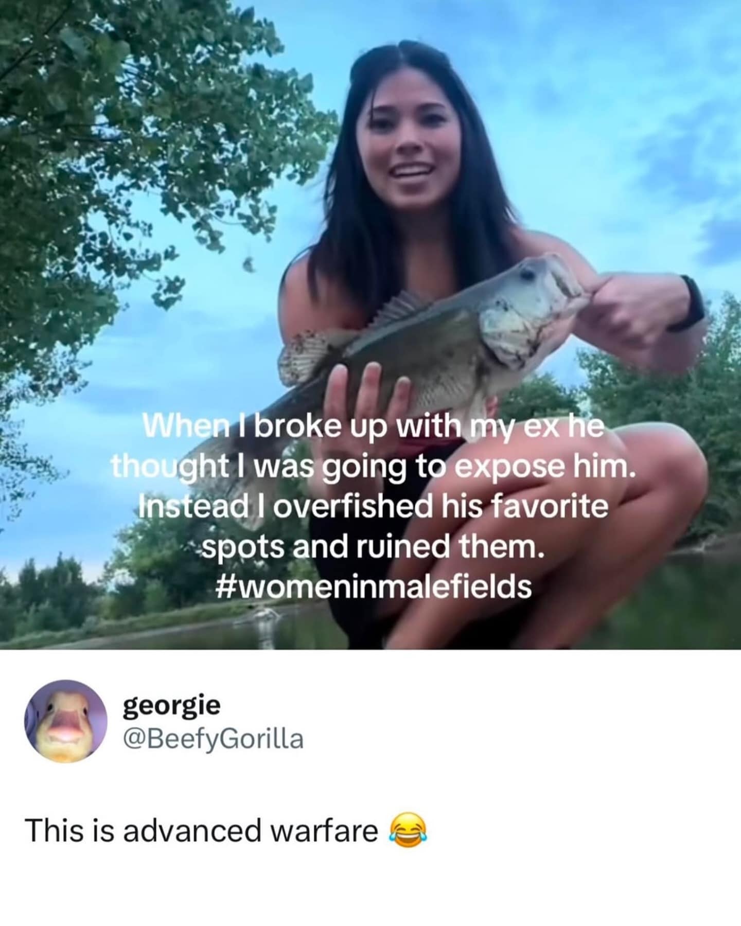 When I broke up with my ex he thought I was going to expose him. Instead I overfished his favorite -spots and ruined them. #womeninmalefields